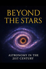 Beyond the Stars - Astronomy in the 21st Century
