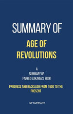 Summary of Age of Revolutions by Fareed Zakaria: Progress and Backlash from 1600 to the Present