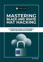 Mastering Black and White Hat hacking