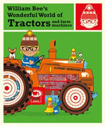 William Bee’s Wonderful World of Tractors and Farm Machines William Bee’s Wonderful World of Tractors and Farm Machines