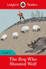 Ladybird Readers Level 4 - The Boy Who Shouted Wolf (ELT Graded Reader)