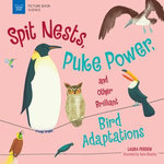 Spit Nests, Puke Power, and Other Brilliant Bird Adaptations Spit Nests, Puke Power, and Other Brilliant Bird Adaptations
