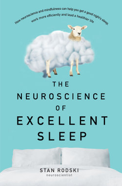 The Neuroscience of Excellent Sleep: Practical advice and mindfulness techniques backed by science to improve your sleep and manage insomnia from A