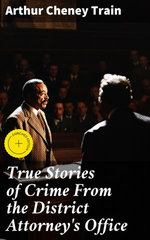 True Stories of Crime From the District Attorney's Office