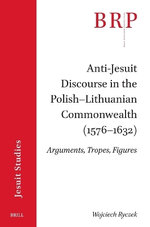 Anti-Jesuit Discourse in the Polish-Lithuanian Commonwealth (1576-1632):