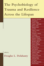 The Psychobiology of Trauma and Resilience Across the Lifespan