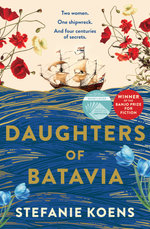 Daughters of Batavia: From the winner of the Banjo Prize 2023 comes a tender and moving historical novel, perfect for readers of Natasha Lester, Kirsty Manning and Tea Cooper