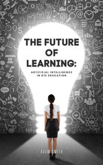 The Future of Learning: Artificial Intelligence in K12 Education