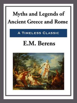 Myths and Legends of Ancient Greece and Rome Myths and Legends of Ancient Greece and Rome