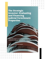 The Strategic Investor: Evaluating and Financing Judicial Foreclosure Properties