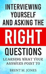Interviewing Yourself And Asking The Right Questions