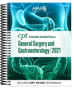 CPT Coding Essentials for General Surgery and Gastroenterology 2021 CPT Coding Essentials for General Surgery and Gastroenterology 2021