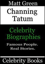 Channing Tatum: Celebrity Biographies