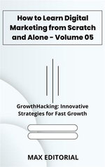 How to Learn Digital Marketing from Scratch and Alone - Volume 05