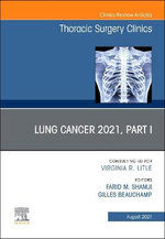 Lung Cancer 2021, Part 1, An Issue of Thoracic Surgery Clinics: Volume 31-3