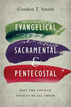 Evangelical, Sacramental, and Pentecostal Evangelical, Sacramental, and Pentecostal