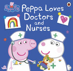 Peppa Loves Doctors and Nurses