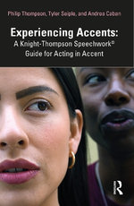 Experiencing Accents: a Knight-Thompson Speechwork(r) Guide to Acting in Accent