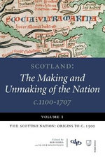 Scotland: The Making and Unmaking of the Nation c.1100-1707