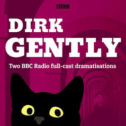 Dirk Gently: Two BBC Radio full-cast dramas