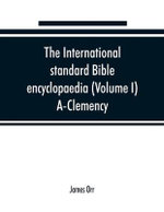 The International standard Bible encyclopaedia (Volume I) A-Clemency The International standard Bible encyclopaedia (Volume I) A-Clemency