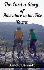 The Card A Story Of Adventure In The Five Towns
