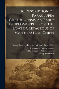Redescription of Paraclupea Chetungensis, an Early Clupeomorph From the Lower Cretaceous of Southeastern China Redescription of Paraclupea Chetungensis, an Early Clupeomorph From the Lower Cretaceous of Southeastern China