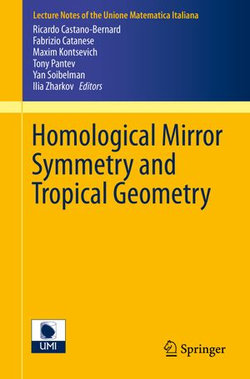 Homological Mirror Symmetry and Tropical Geometry Homological Mirror Symmetry and Tropical Geometry
