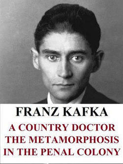 A Country Doctor. The Metamorphosis. In the Penal Colony. Other short stories.