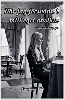 Naer jag foersvann i mitt eget ansikte Naer jag foersvann i mitt eget ansikte