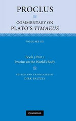 Proclus: Commentary on Plato's Timaeus: Volume 3, Book 3, Part 1, Proclus on the World's Body
