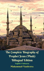 The Complete Biography of Prophet Jesus (Pbuh) Bilingual Edition English & Indonesia