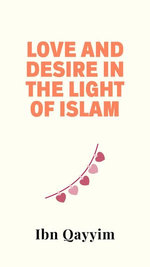 Love and Desire in the Light of Islam