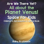 Are We There Yet? All About the Planet Venus! Space for Kids - Children's Aeronautics & Space Book