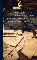 Gespraeche mit Goethe in den letzten Jahren seines Lebens, Zweiter Theil