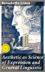 Aesthetic as Science of Expression and General Linguistic