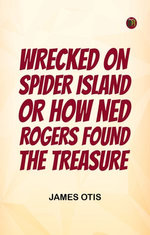 Wrecked on Spider Island; Or, How Ned Rogers Found the Treasure