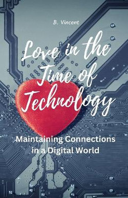 Love in the Time of Technology Love in the Time of Technology