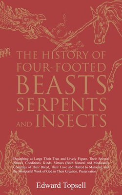 The History of Four-Footed Beasts, Serpents and Insects