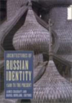 Architectures of Russian Identity, 1500 to the Present