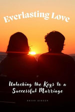 Everlasting Love Unlocking the Keys to a Successful Marriage Everlasting Love Unlocking the Keys to a Successful Marriage