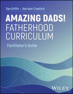 Amazing Dads! Fatherhood Curriculum, Facilitator's Guide
