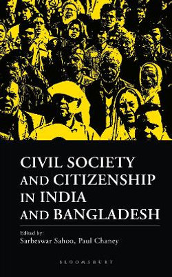 Civil Society and Citizenship in India and Bangladesh Civil Society and Citizenship in India and Bangladesh
