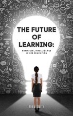 The Future of Learning: Artificial Intelligence in K12 Education