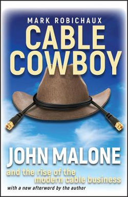 Cable Cowboy - John Malone and the Rise of the Modern Cable Business