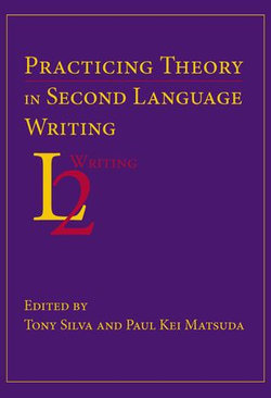 Practicing Theory in Second Language Writing Practicing Theory in Second Language Writing