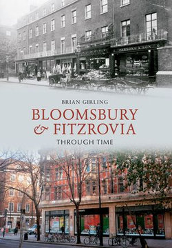 Bloomsbury & Fitzrovia Through Time Bloomsbury & Fitzrovia Through Time