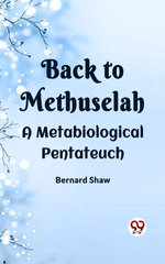 Back To Methuselah A Metabiological Pentateuch