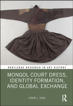 Mongol Court Dress, Identity Formation, and Global Exchange