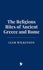 The Religious Rites of Ancient Greece and Rome